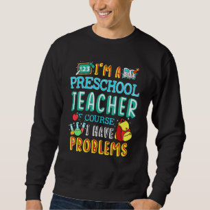 Preschool Teacher School Class Problem 1st Day of Sweatshirt