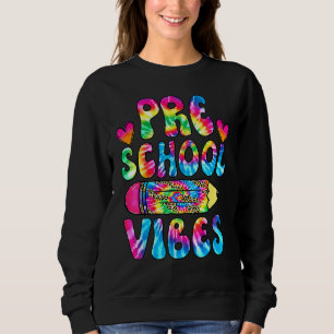 Preschool Vibes Back To School Tie Dye Preschool T Sweatshirt
