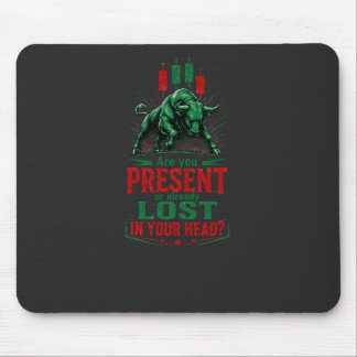 Present or Lost in Your Head Bull Trading Mindset  Mouse Pad