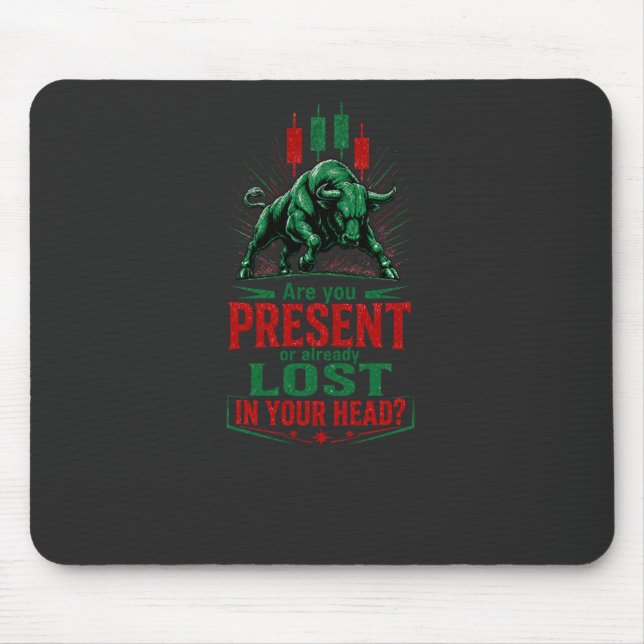 Present or Lost in Your Head Bull Trading Mindset  Mouse Pad (Front)