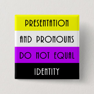 Presentation and Pronouns =/= Identity - Nonbinary 2 Inch Square Button