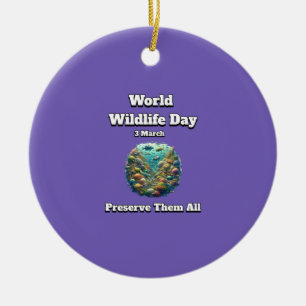 Preserve the All. World Wildlife Day  Ceramic Ornament