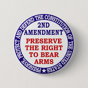Preserve The Right to Bear Arms ( 2nd Amendment ) 2 Inch Round Button