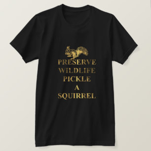 Preserve wildlife pickle a squirrel T-Shirt