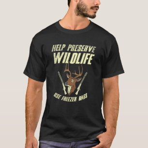 Preserve Wildlife Use Freezer Bags Deer Hunting T-Shirt