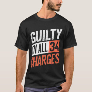 President 45 Guilty On All &#; Counts Charges T-Shirt