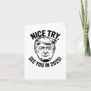 President Donal Trump Nice Try. See You In 2025 1  Card