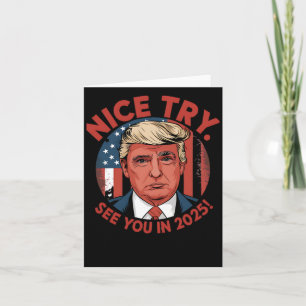 President Donal Trump Nice Try. See You In 2025  Card