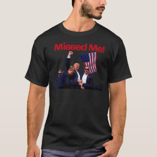 President Donald Trump 2024 - Missed Me T-Shirt