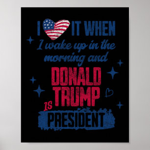 President Donald Trump I Love It When I Wake Up In Poster