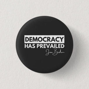 President Joe Biden Shirt, Democracy Has Prevailed 1 Inch Round Button