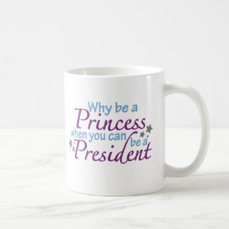 President not a Princess Coffee Mug