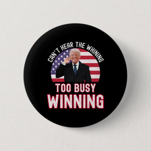 President Trump Can't Hear The Whining Too Busy Wi 2 Inch Round Button