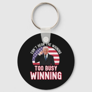 President Trump Can't Hear The Whining Too Busy Wi Keychain