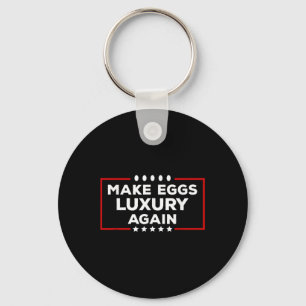 President Trump Make Eggs Luxury Again Political H Keychain