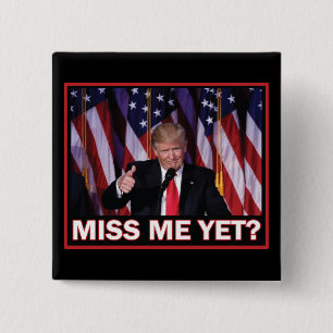 President Trump Miss Me yet 2 Inch Square Button