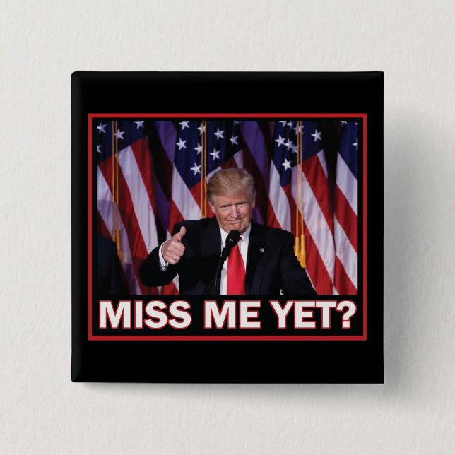 President Trump Miss Me yet 2 Inch Square Button (Front)