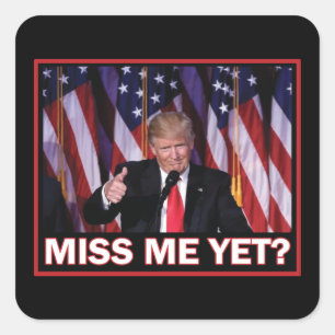 President Trump Miss Me Yet Square Sticker