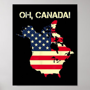 President Trump Saying Oh Canada Map American Flag Poster