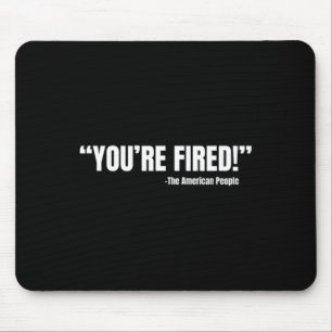 President Trump You're Fired Mouse Pad