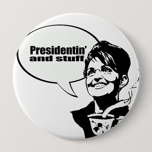Presidentin' and stuff 4 inch round button (Front)