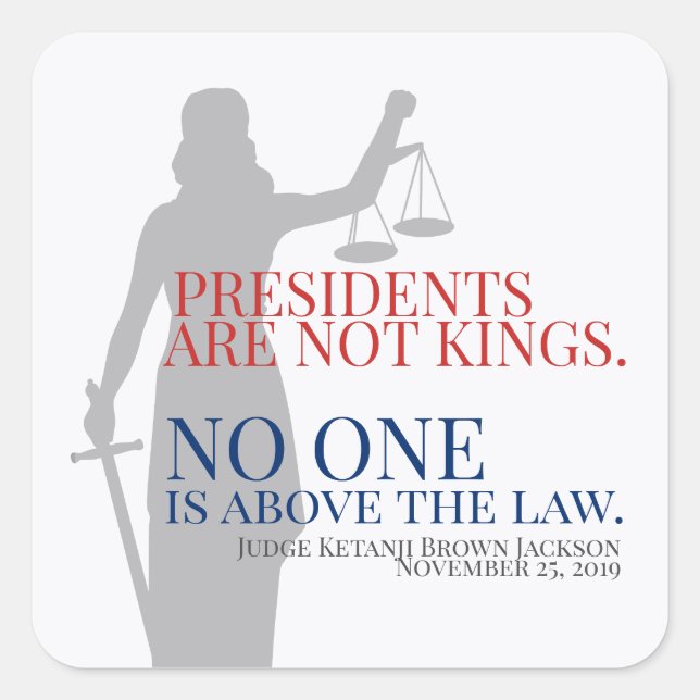 Presidents Are Not Kings No One Is Above The Law Square Sticker (Front)