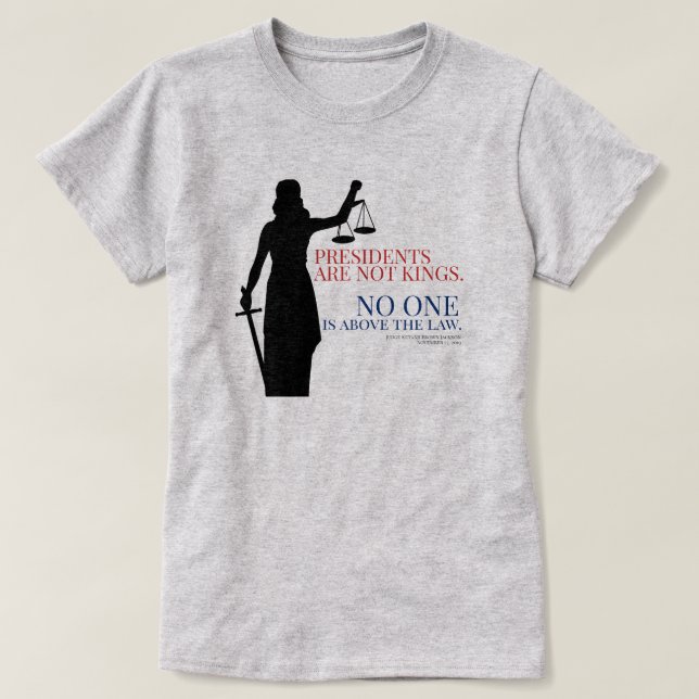 Presidents Are Not Kings No One Is Above The Law T-Shirt (Design Front)