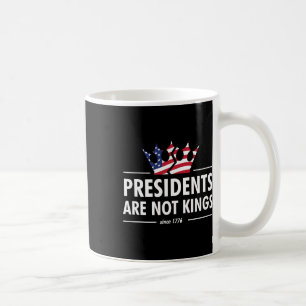 Presidents Are Not Kings - Usa Flag Since 1776  Coffee Mug