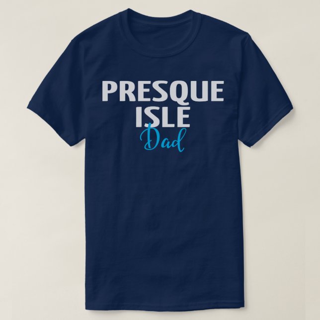 Presque Isle Dad 1 T-Shirt (Design Front)