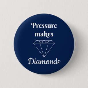 Pressure makes Diamonds 2 Inch Round Button