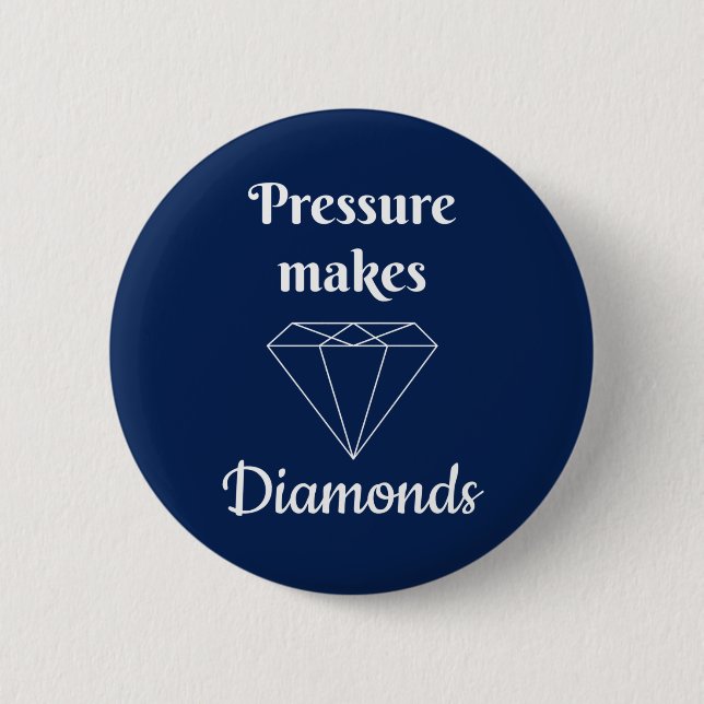 Pressure makes Diamonds 2 Inch Round Button (Front)