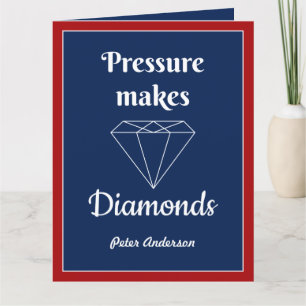 Pressure makes Diamonds Congratulation card