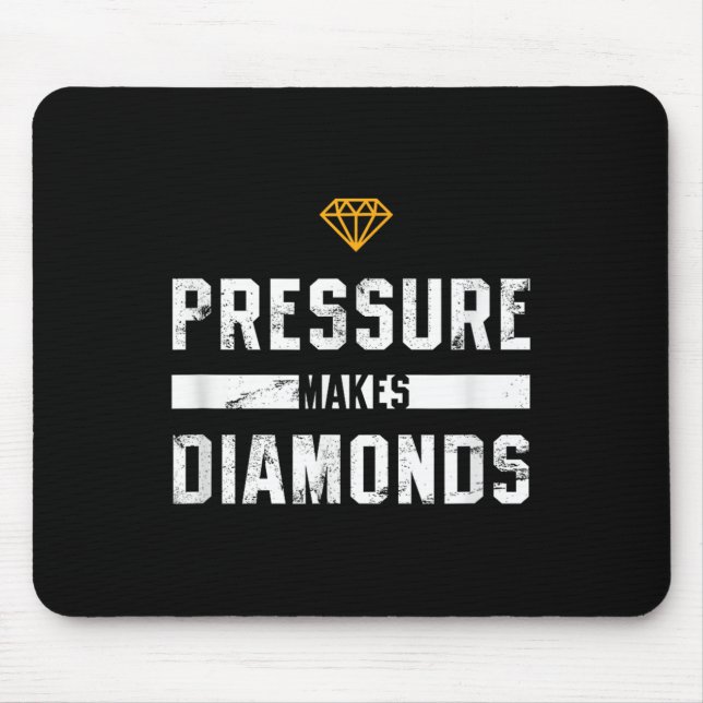 Pressure Makes Diamonds Insrational And Motivation Mouse Pad (Front)
