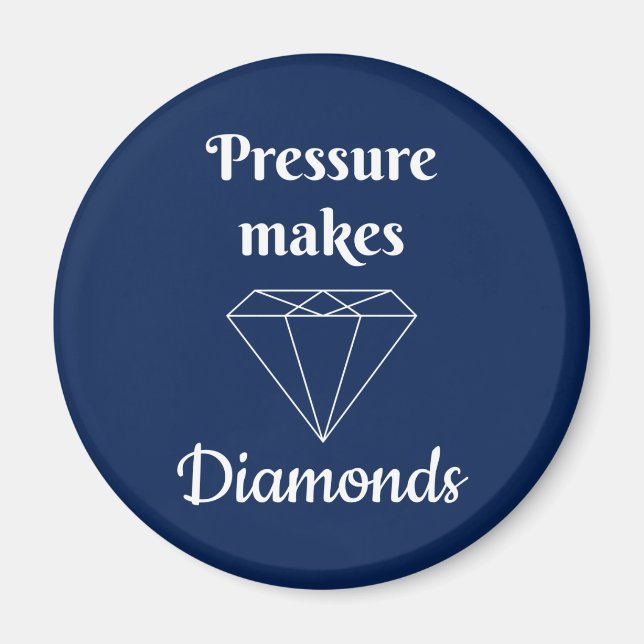 Pressure makes Diamonds Magnet (Front)
