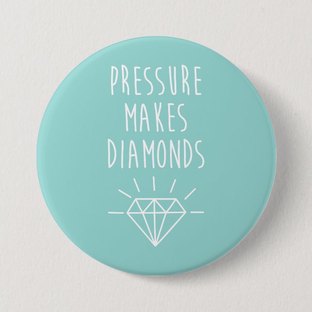 Pressure Makes Diamonds Quote 3 Inch Round Button (Front)