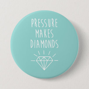 Pressure Makes Diamonds Quote 3 Inch Round Button