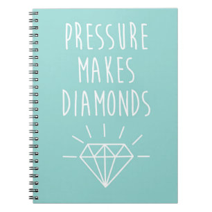 Pressure Makes Diamonds Quote Notebook