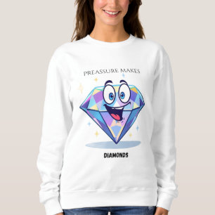 “Pressure Makes Diamonds” Sweatshirt