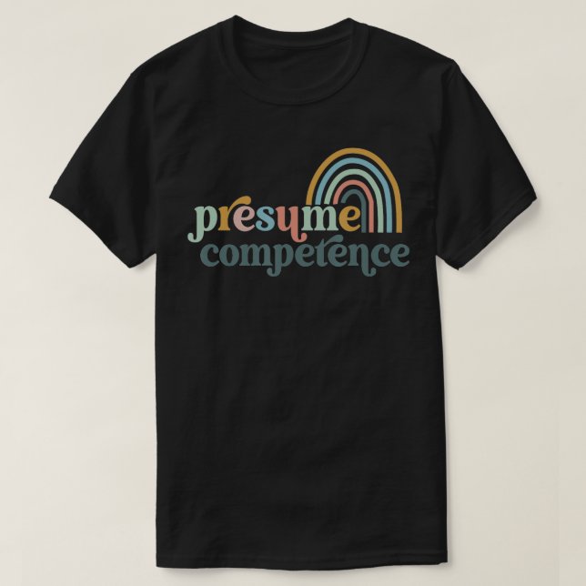 Presume Competence SPED Teacher  T-Shirt (Design Front)
