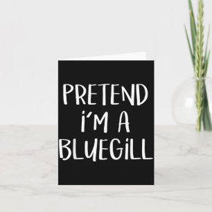 Pretend A Bluegill Costume Party Lazy Funny Card