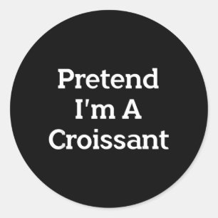 Pretend A Croissant Funny French Halloween Costume Classic Round Sticker