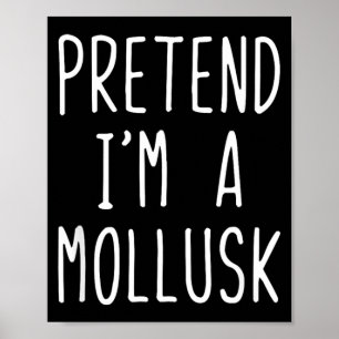 Pretend A Mollusk Costume Halloween Funny Lazy Poster