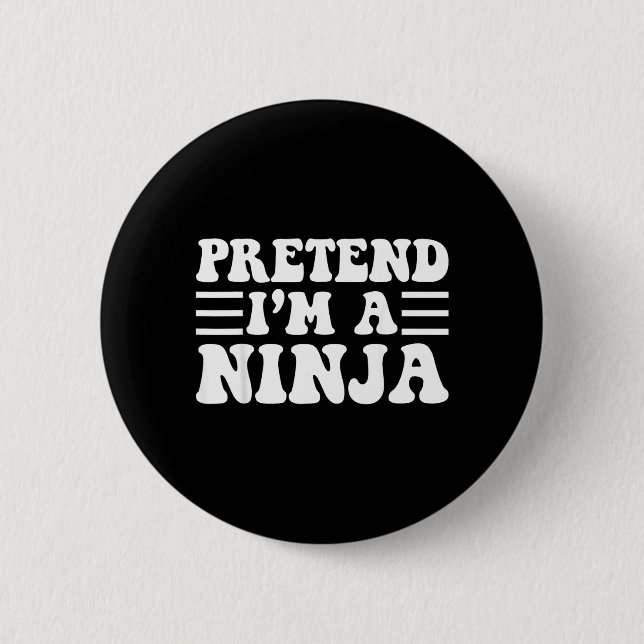 Pretend a Ninja - Unique Funny Halloween Costume 2 Inch Round Button (Front)