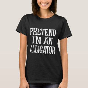 Pretend An Alligator Easy Lazy Halloween Costume T-Shirt