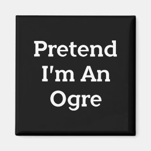 Pretend an Ogre Costume Party Funny Halloween Magnet