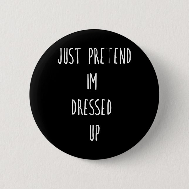 Pretend Dressed Up Funny Halloween Costume Party 2 Inch Round Button (Front)