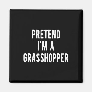 Pretend I Am A Grhopper Costume Insects Lover Grho Magnet