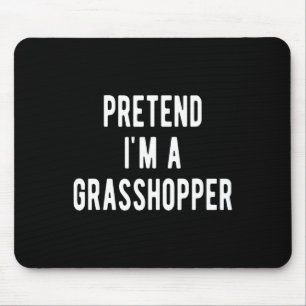 Pretend I Am A Grhopper Costume Insects Lover Grho Mouse Pad