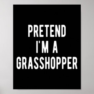 Pretend I Am A Grhopper Costume Insects Lover Grho Poster