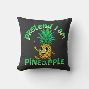  Pretend I Am a Pineapple - Funny & Cute Tropical  Throw Pillow